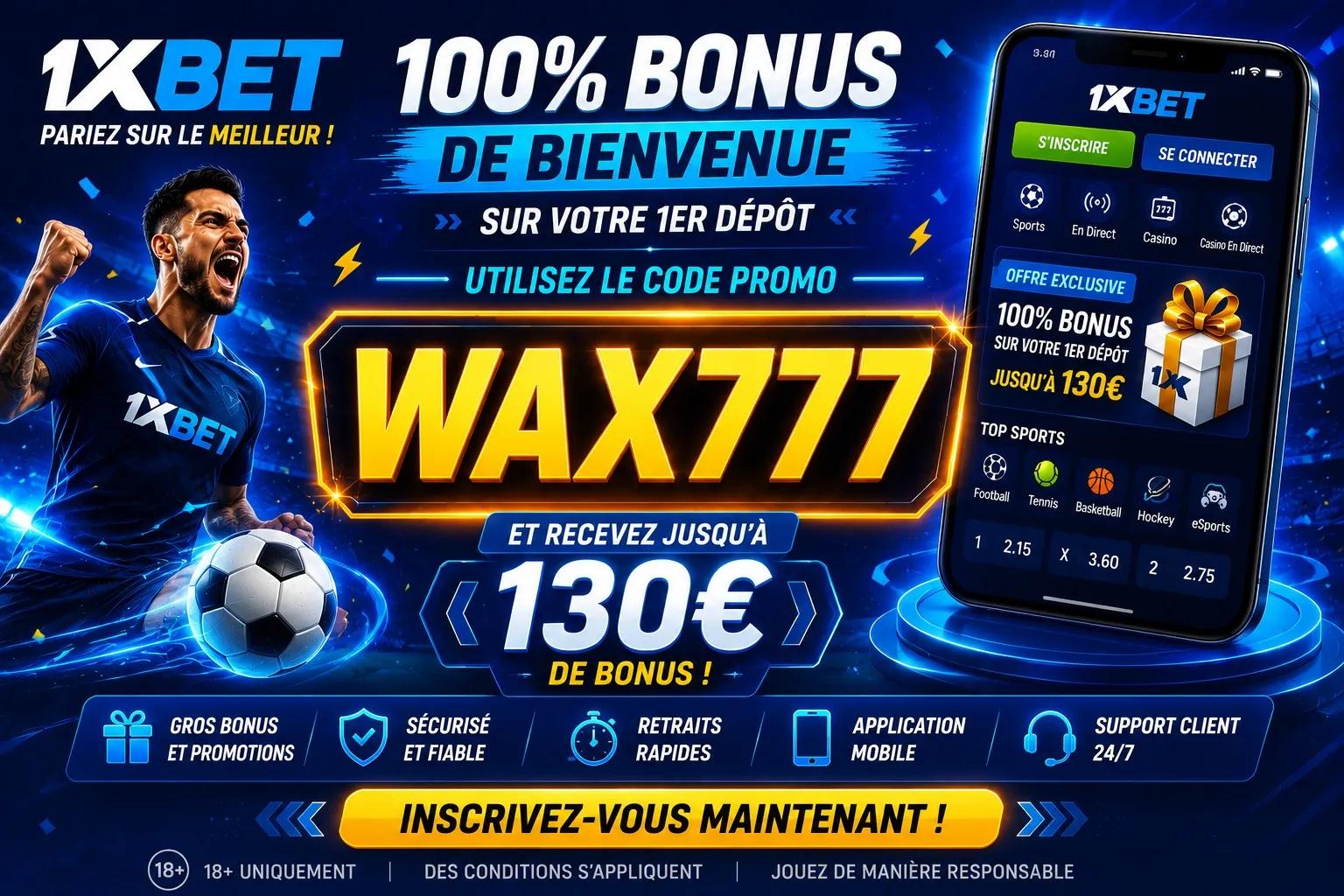 Le code promo 1xBet du jour est WAX777.